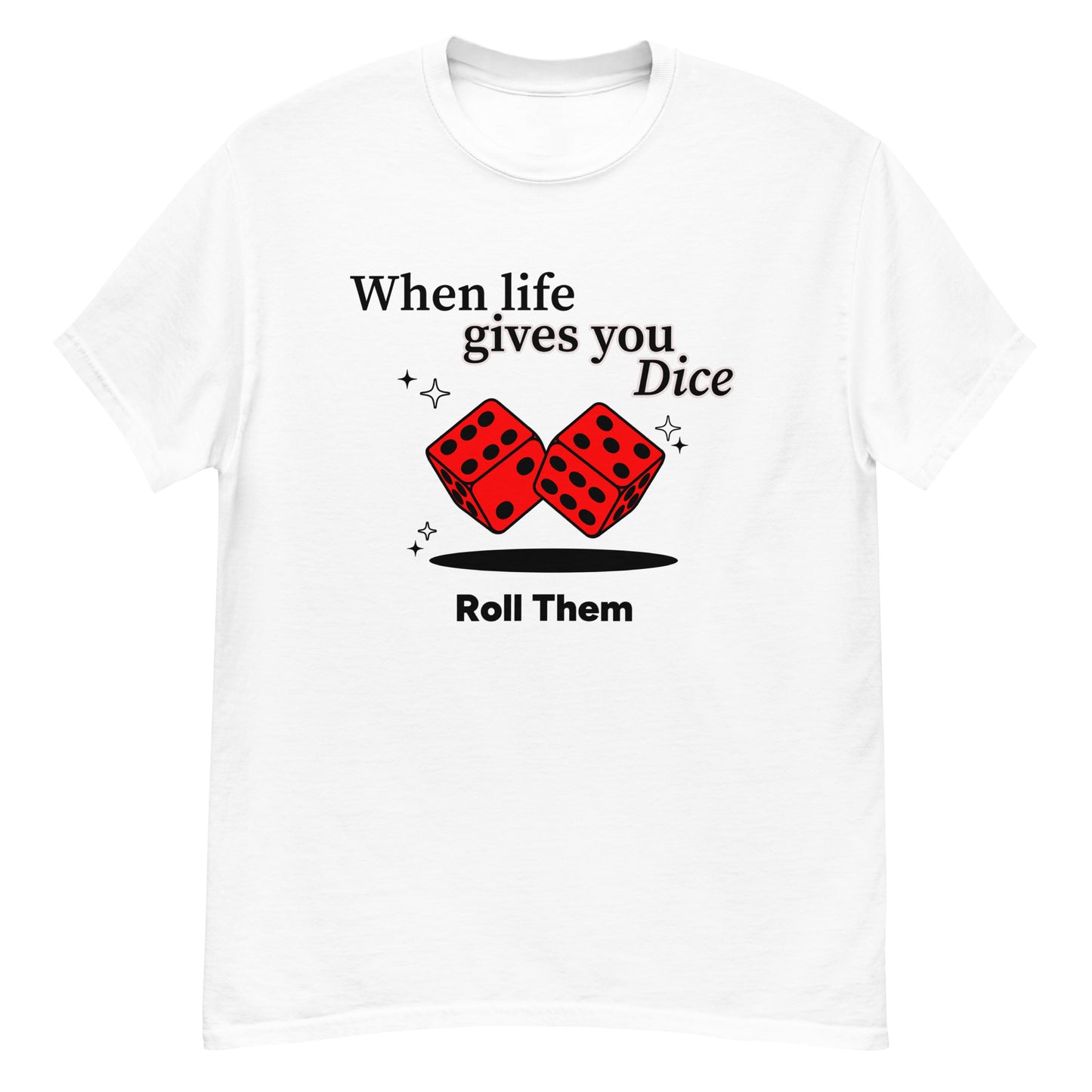 When life gives you dice roll them shirt