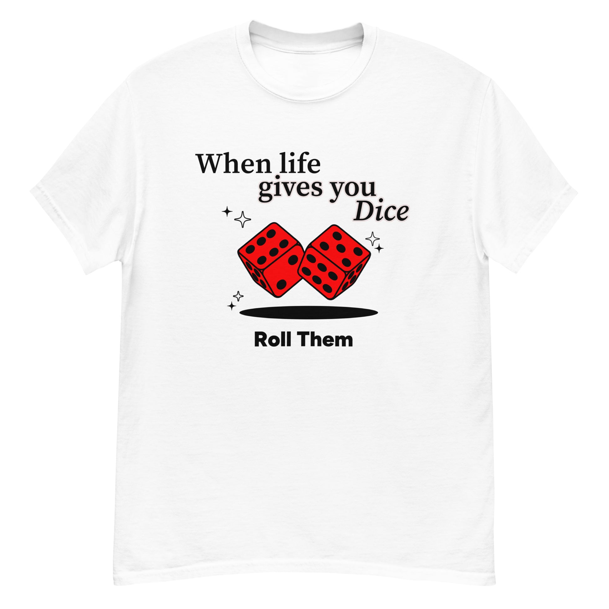 When life gives you dice roll them shirt